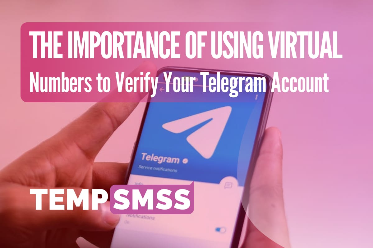 The Importance of Using Virtual Numbers to Verify Your Telegram Account